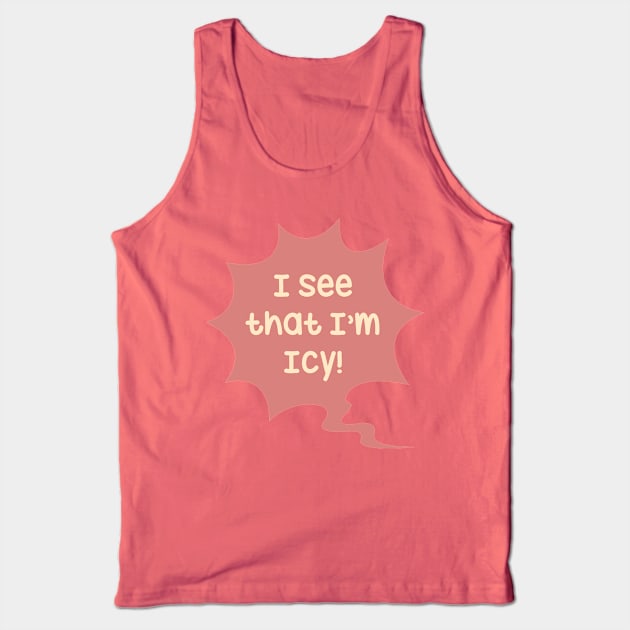 I see that I'm Icy Tank Top by Oricca